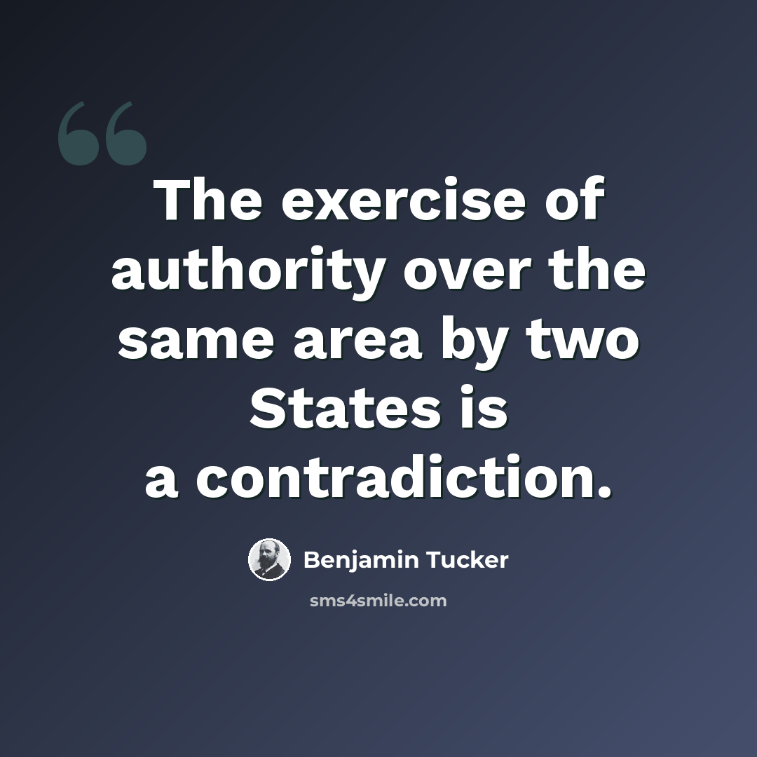 “The exercise of authority over the same area by two States is a contradiction.” quote by Benjamin Tucker