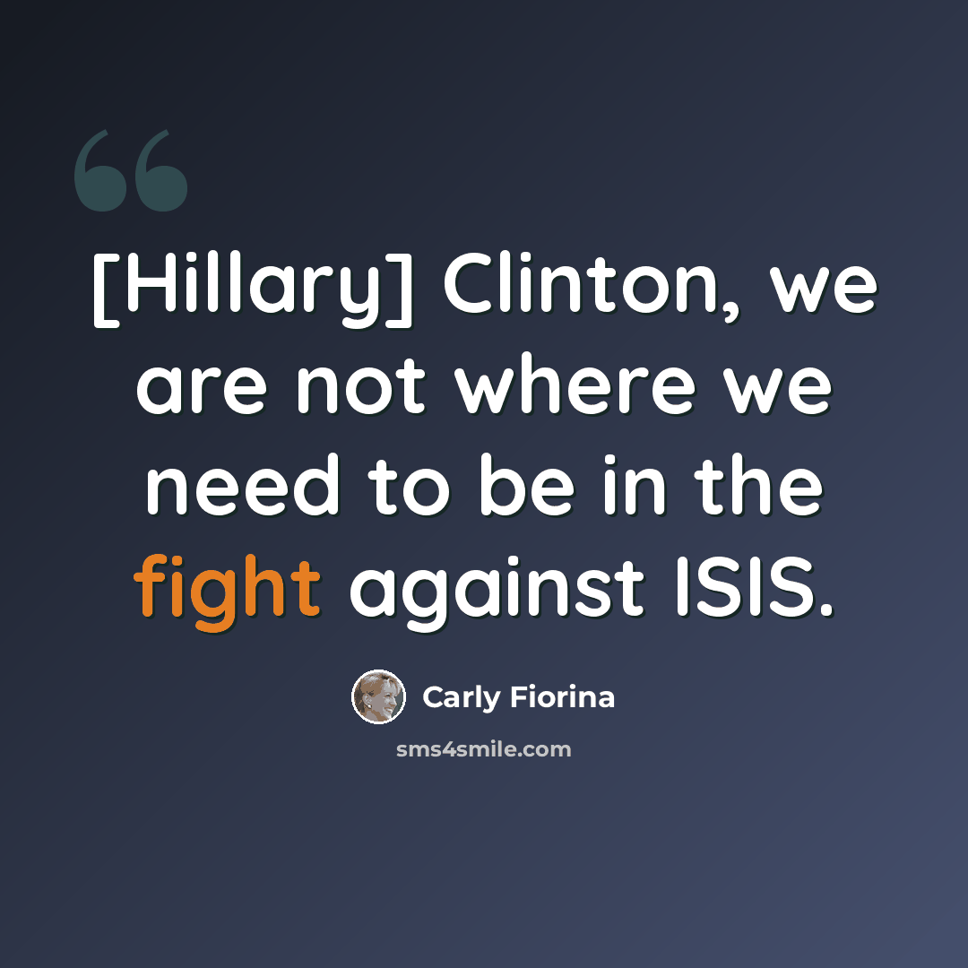 “[Hillary] Clinton, we are not where we need to be in the fight against ISIS.” quote by Carly Fiorina