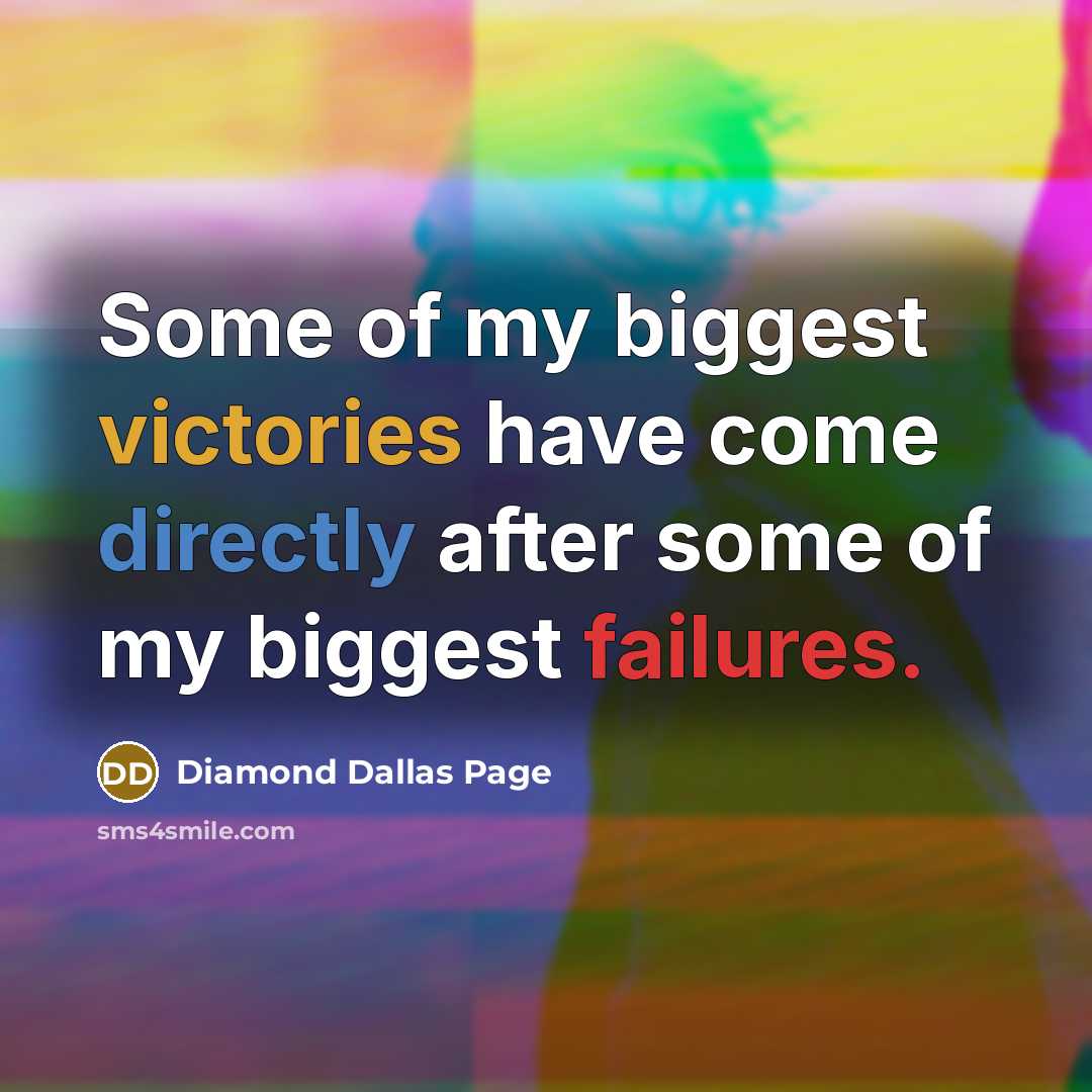 “Some of my biggest victories have come directly after some of my biggest failures.” quote by Diamond Dallas Page