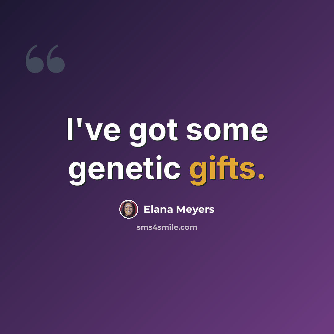 “I've got some genetic gifts.” quote by Elana Meyers