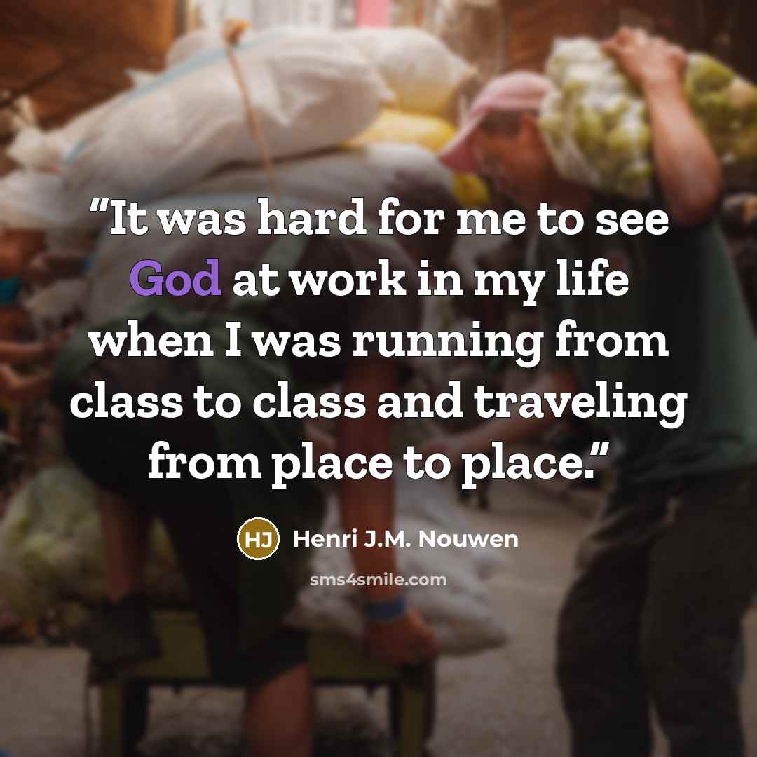 “It was hard for me to see God at work in my life when I was running from class to class and traveling from place to place.” quote by Henri J.M. Nouwen