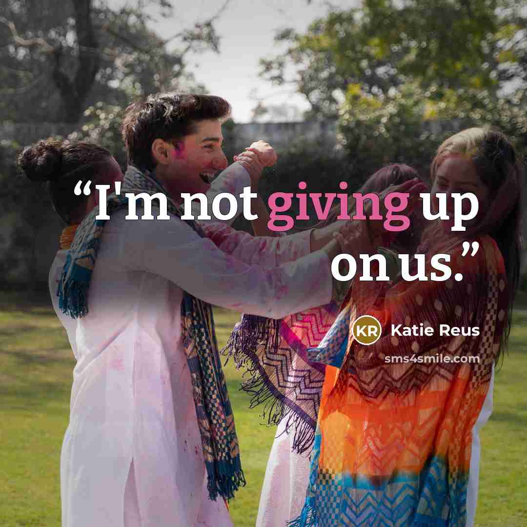 “I'm not giving up on us.” quote by Katie Reus