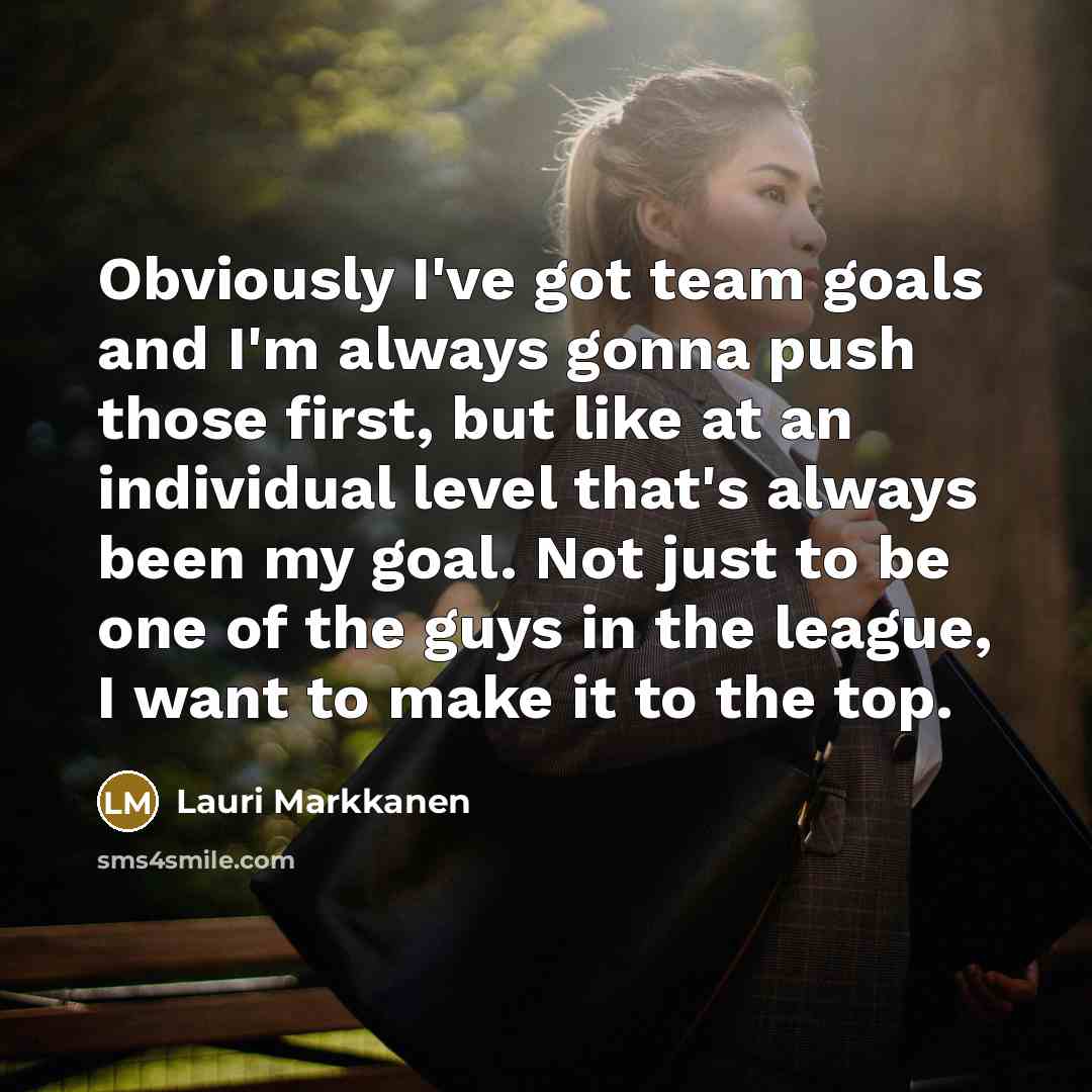 “Obviously I've got team goals and I'm always gonna push those first, but like at an individual level that's always been my goal. Not just to be one of the guys in the league, I want to make it to the top.” quote by Lauri Markkanen