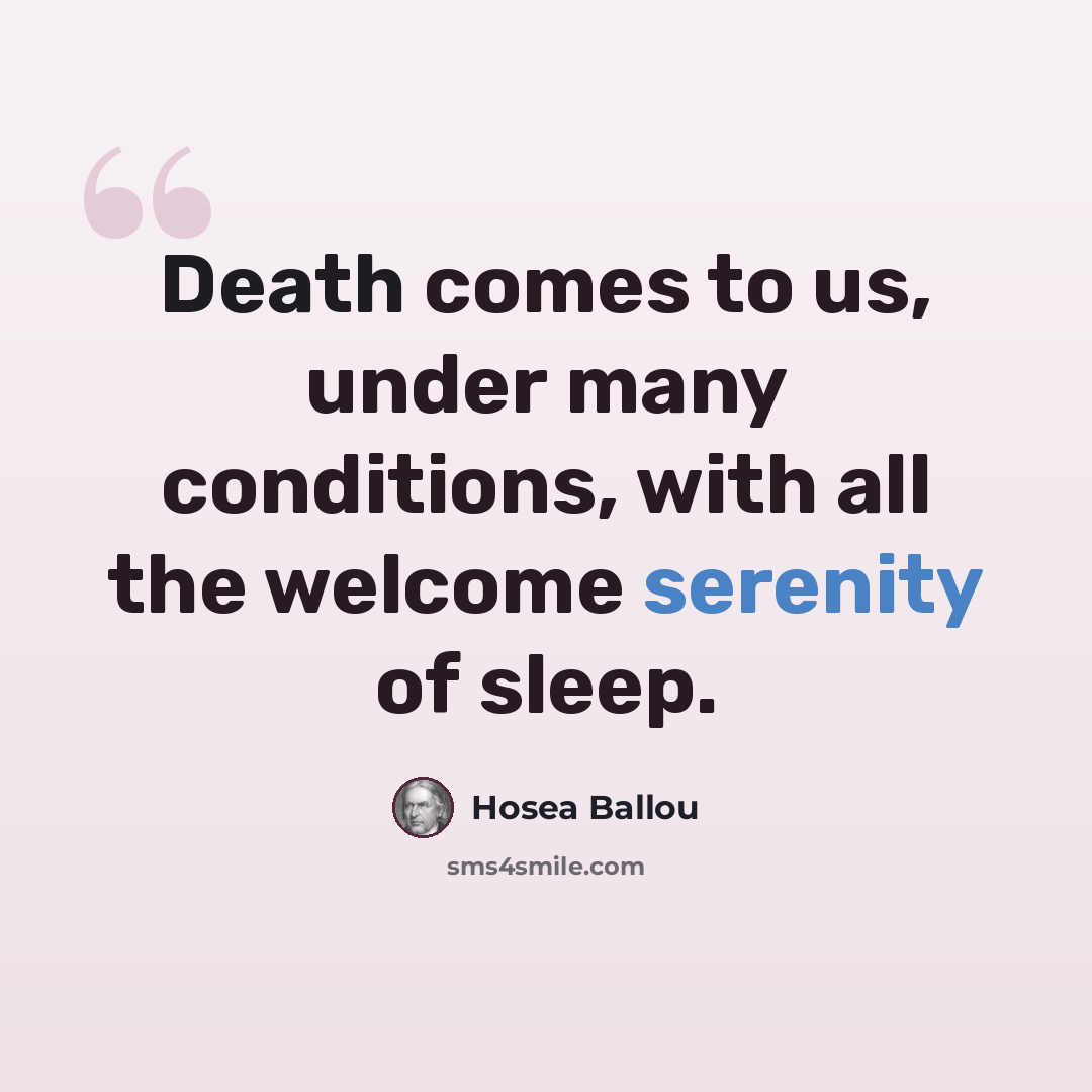 “Death comes to us, under many conditions, with all the welcome serenity of sleep.” quote by Hosea Ballou