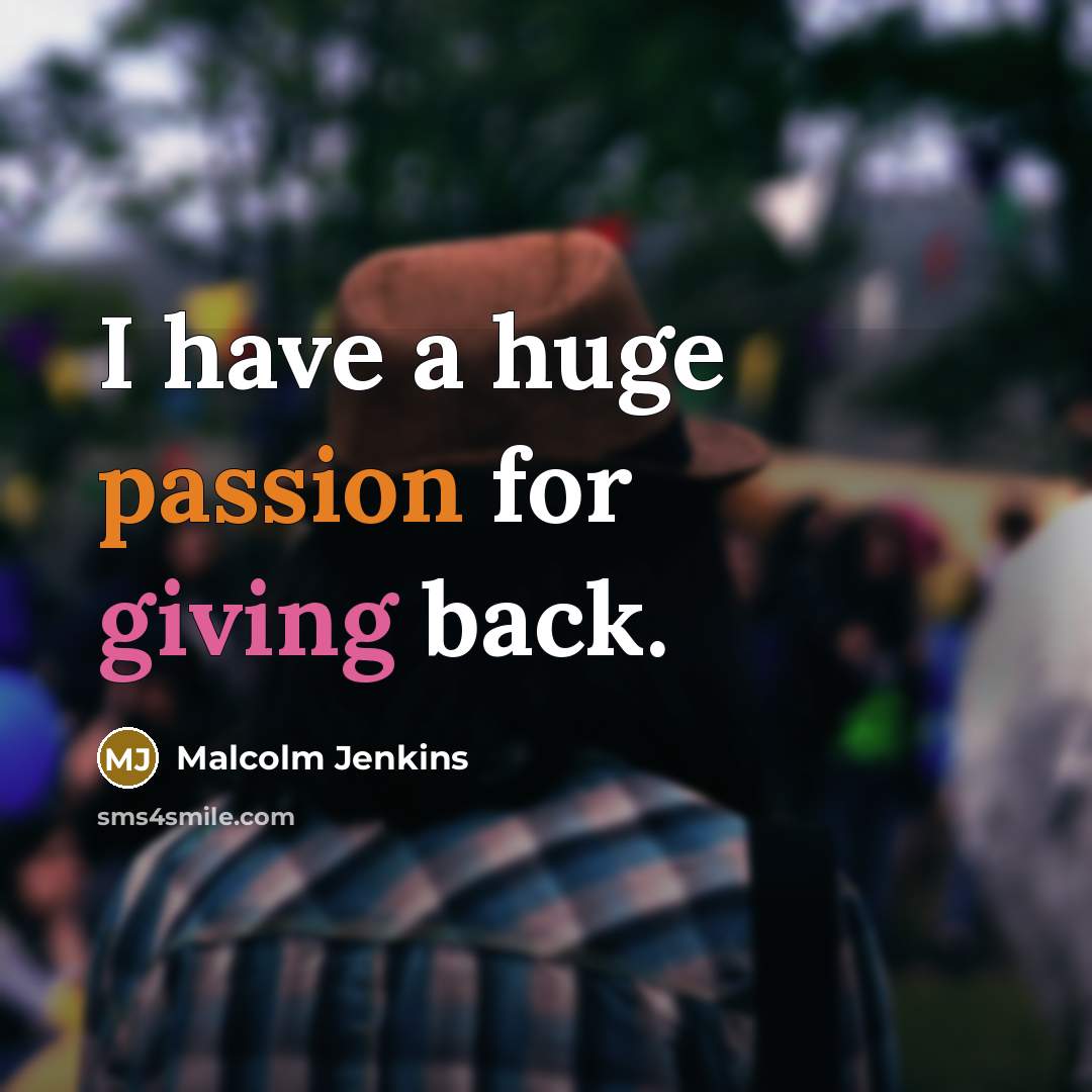 “I have a huge passion for giving back.” quote by Malcolm Jenkins