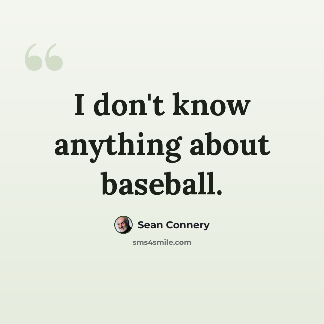 “I don't know anything about baseball.” quote by Sean Connery