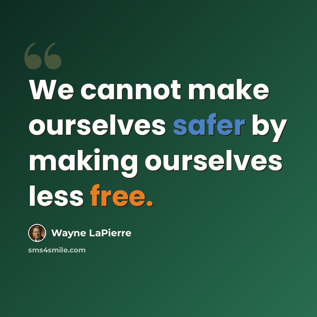 “We cannot make ourselves safer by making ourselves less free.” quote by Wayne LaPierre