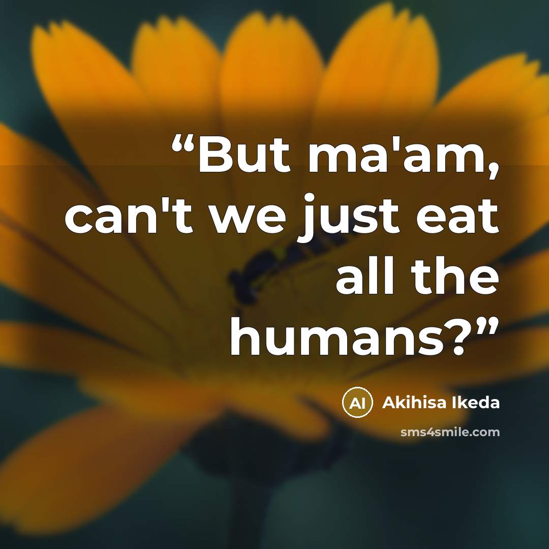 “But ma'am, can't we just eat all the humans?” quote by Akihisa Ikeda