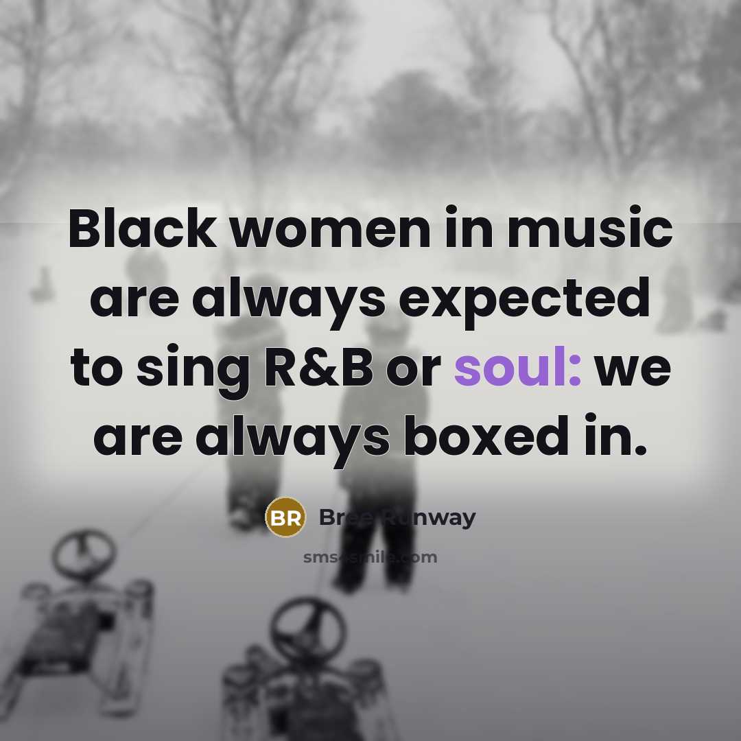 “Black women in music are always expected to sing R&B or soul: we are always boxed in.” quote by Bree Runway
