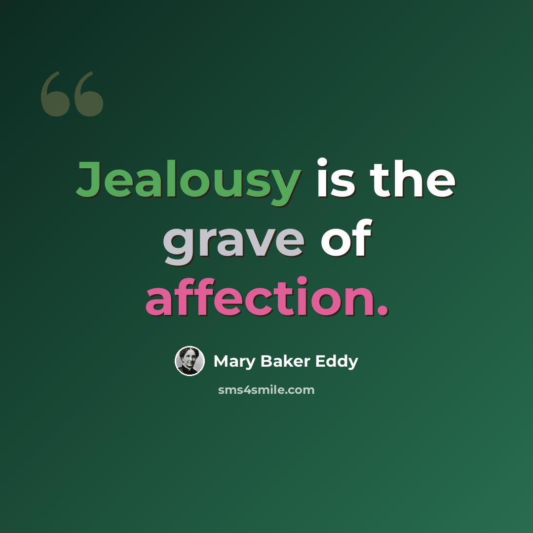 “Jealousy is the grave of affection.” quote by Mary Baker Eddy