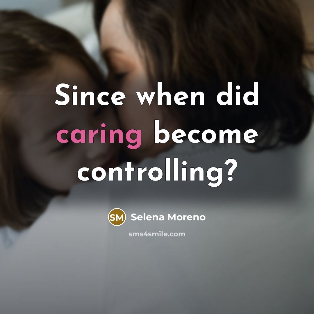 “Since when did caring become controlling?” quote by Selena Moreno