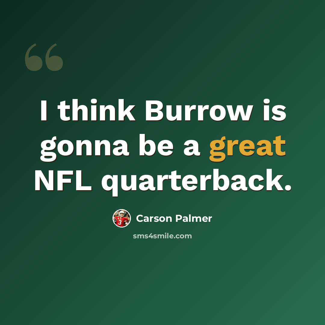 “I think Burrow is gonna be a great NFL quarterback.” quote by Carson Palmer