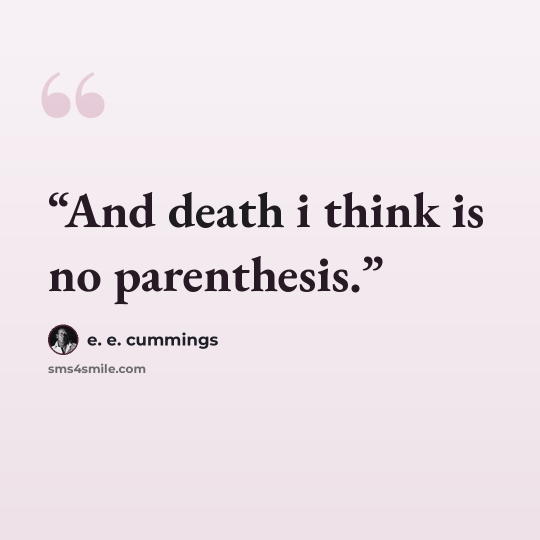 “And death i think is no parenthesis.” quote by E. E. Cummings