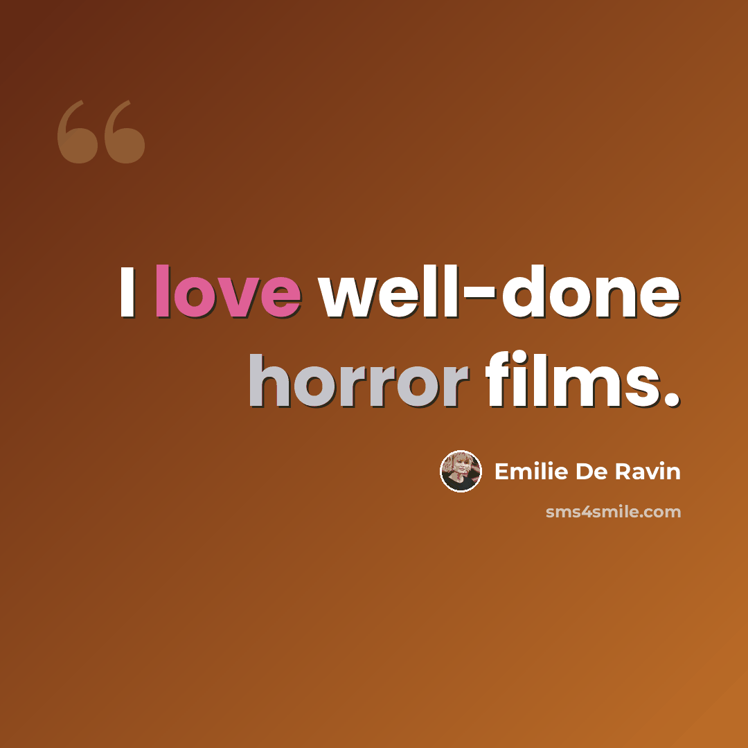 “I love well-done horror films.” quote by Emilie De Ravin