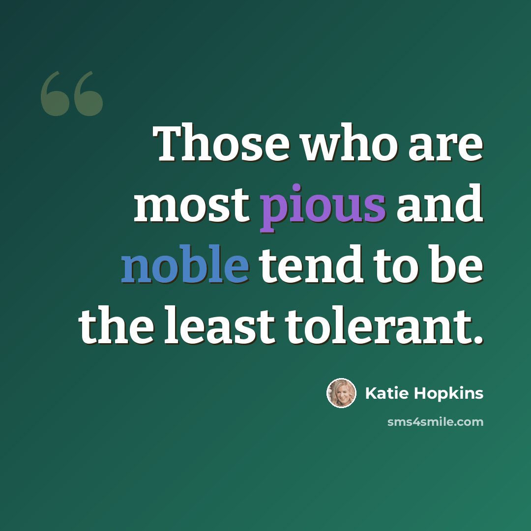 “Those who are most pious and noble tend to be the least tolerant.” quote by Katie Hopkins
