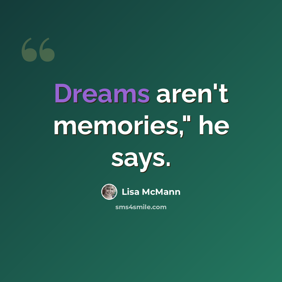 “Dreams aren't memories," he says.” quote by Lisa McMann