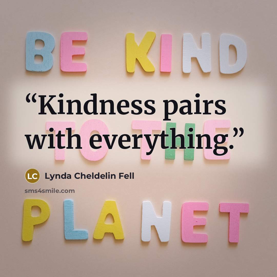 “Kindness pairs with everything.” quote by Lynda Cheldelin Fell