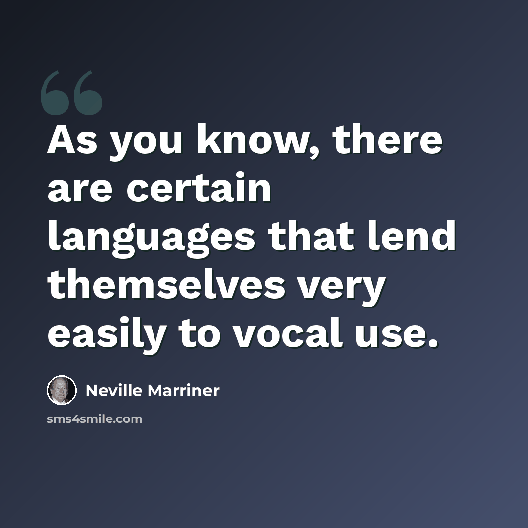 “As you know, there are certain languages that lend themselves very easily to vocal use.” quote by Neville Marriner