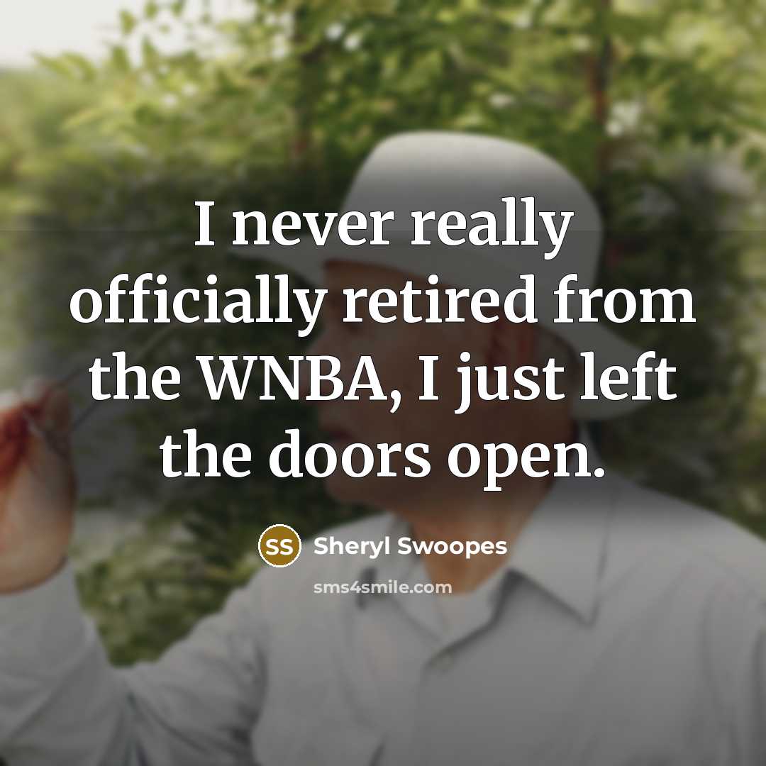 “I never really officially retired from the WNBA, I just left the doors open.” quote by Sheryl Swoopes