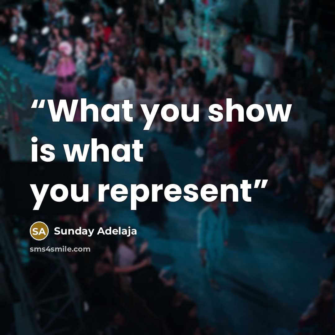 “What you show is what you represent” quote by Sunday Adelaja