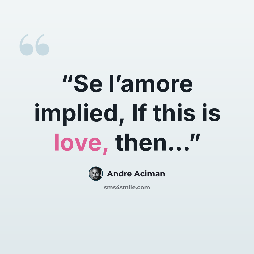 “Se l’amore implied, If this is love, then…” quote by André Aciman