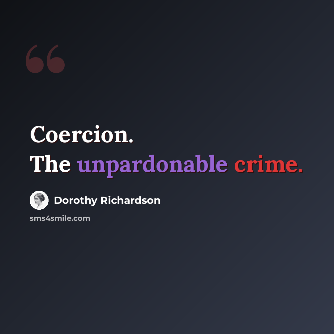 “Coercion. The unpardonable crime.” quote by Dorothy Richardson