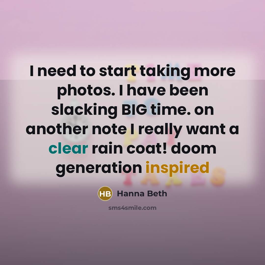 “I need to start taking more photos. I have been slacking BIG time. on another note I really want a clear rain coat! doom generation inspired” quote by Hanna Beth