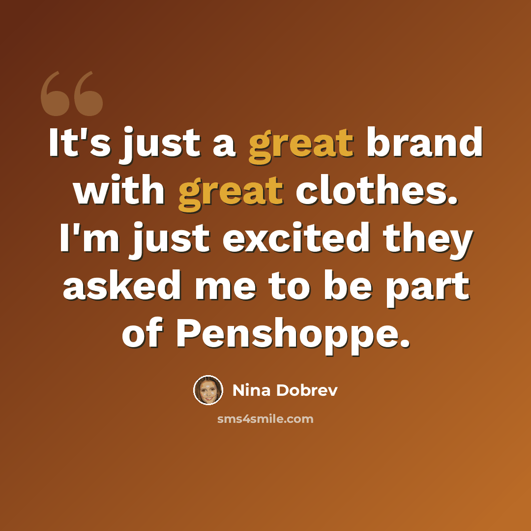 “It's just a great brand with great clothes. I'm just excited they asked me to be part of Penshoppe.” quote by Nina Dobrev
