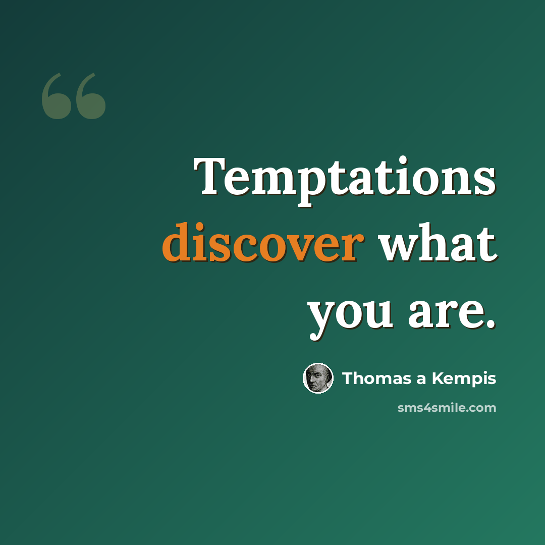 “Temptations discover what you are.” quote by Thomas a Kempis