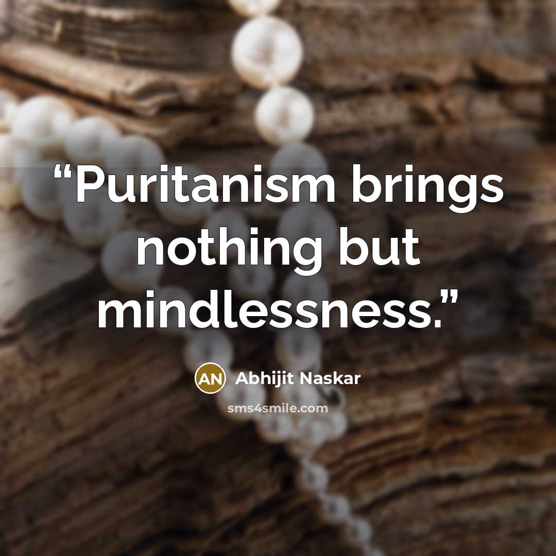 “Puritanism brings nothing but mindlessness.” quote by Abhijit Naskar