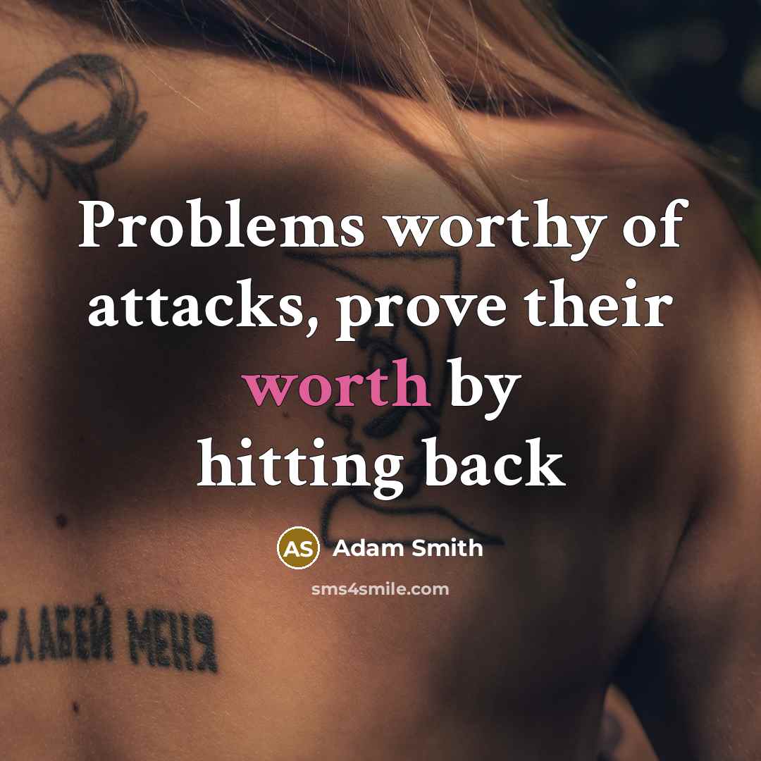 “Problems worthy of attacks, prove their worth by hitting back” quote by Adam Smith