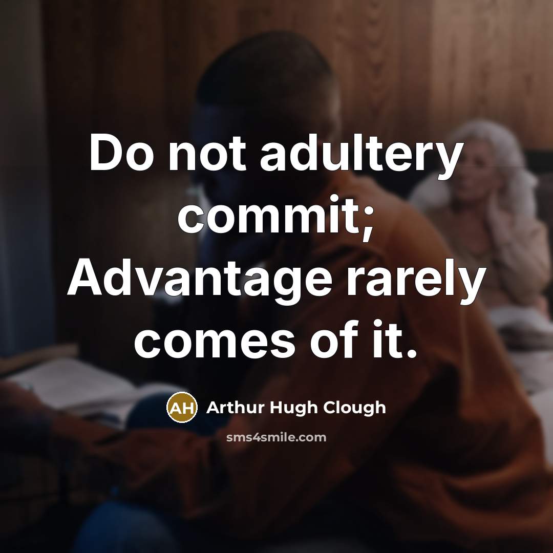 “Do not adultery commit; Advantage rarely comes of it.” quote by Arthur Hugh Clough