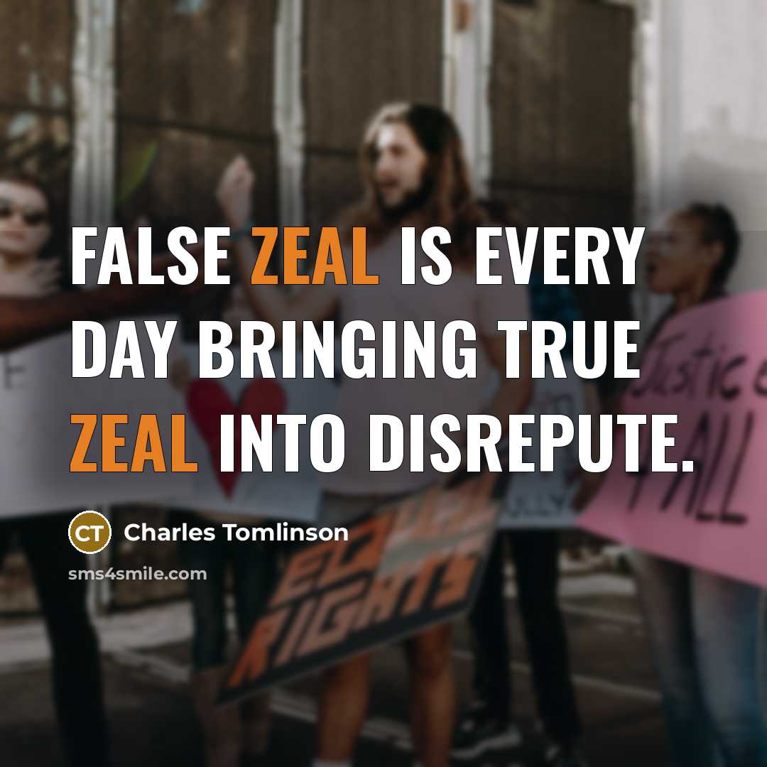 “False zeal is every day bringing true zeal into disrepute.” quote by Charles Tomlinson
