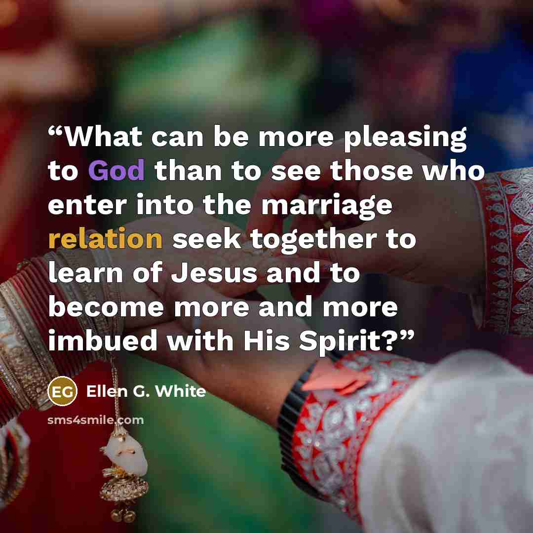 “What can be more pleasing to God than to see those who enter into the marriage relation seek together to learn of Jesus and to become more and more imbued with His Spirit?” quote by Ellen G. White