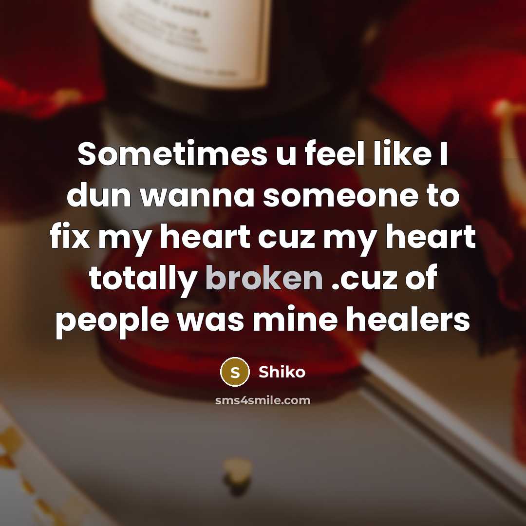 “Sometimes u feel like I dun wanna someone to fix my heart cuz my heart totally broken .cuz of people was mine healers” quote by Shiko