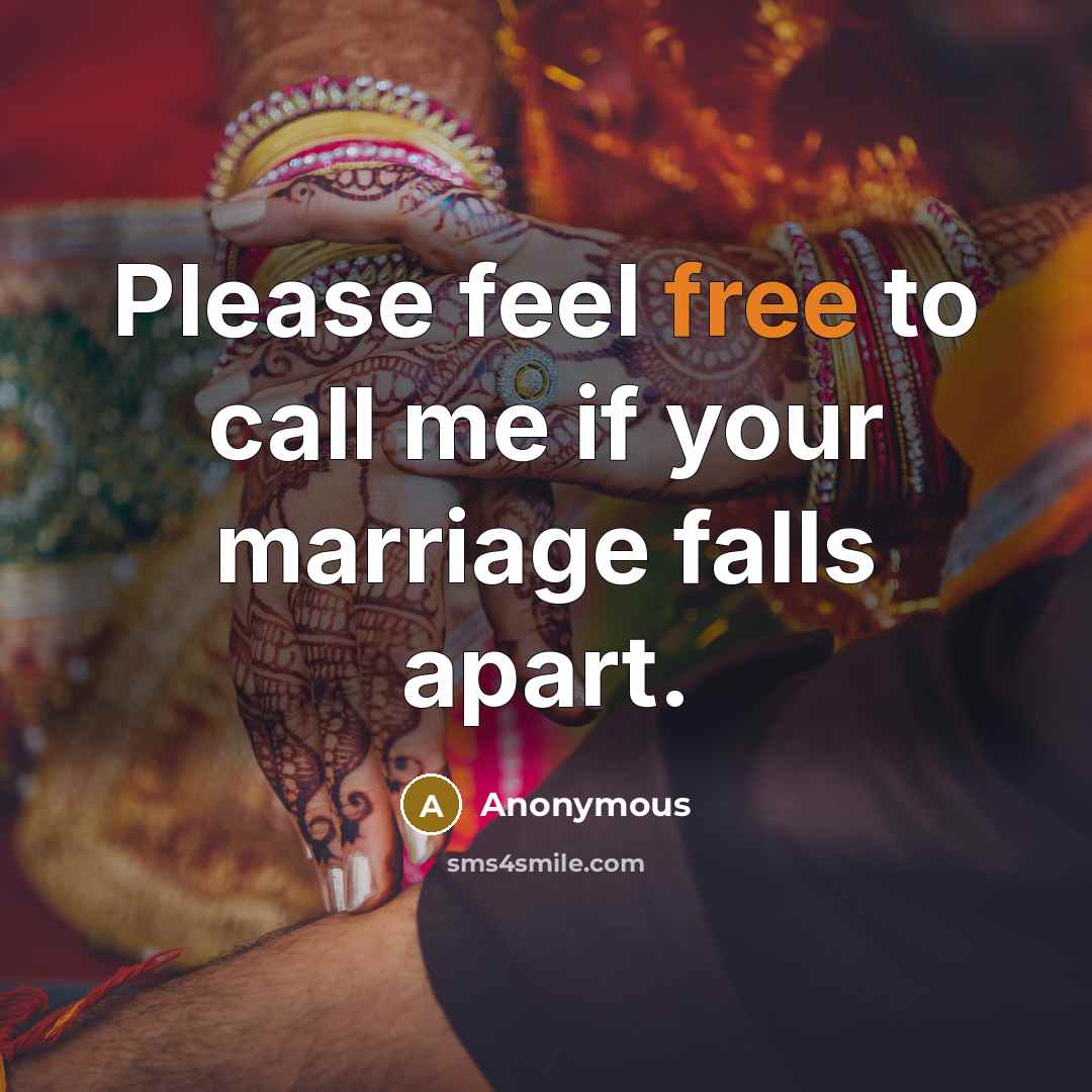“Please feel free to call me if your marriage falls apart.” quote by Anonymous