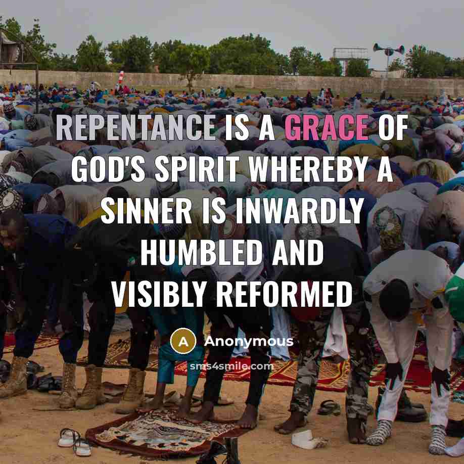 “Repentance is a grace of God's Spirit whereby a sinner is inwardly humbled and visibly reformed” quote by Anonymous