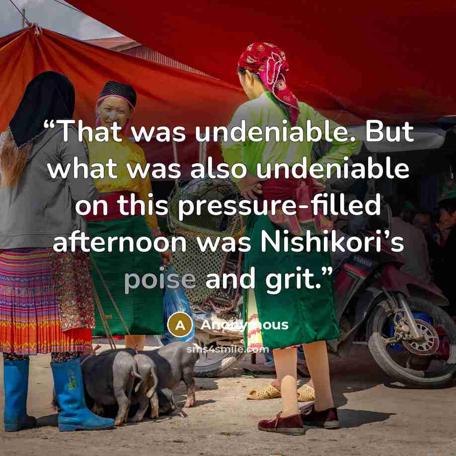 “That was undeniable. But what was also undeniable on this pressure-filled afternoon was Nishikori’s poise and grit.” quote by Anonymous