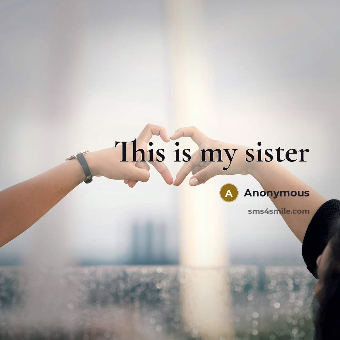 “This is my sister” quote by Anonymous