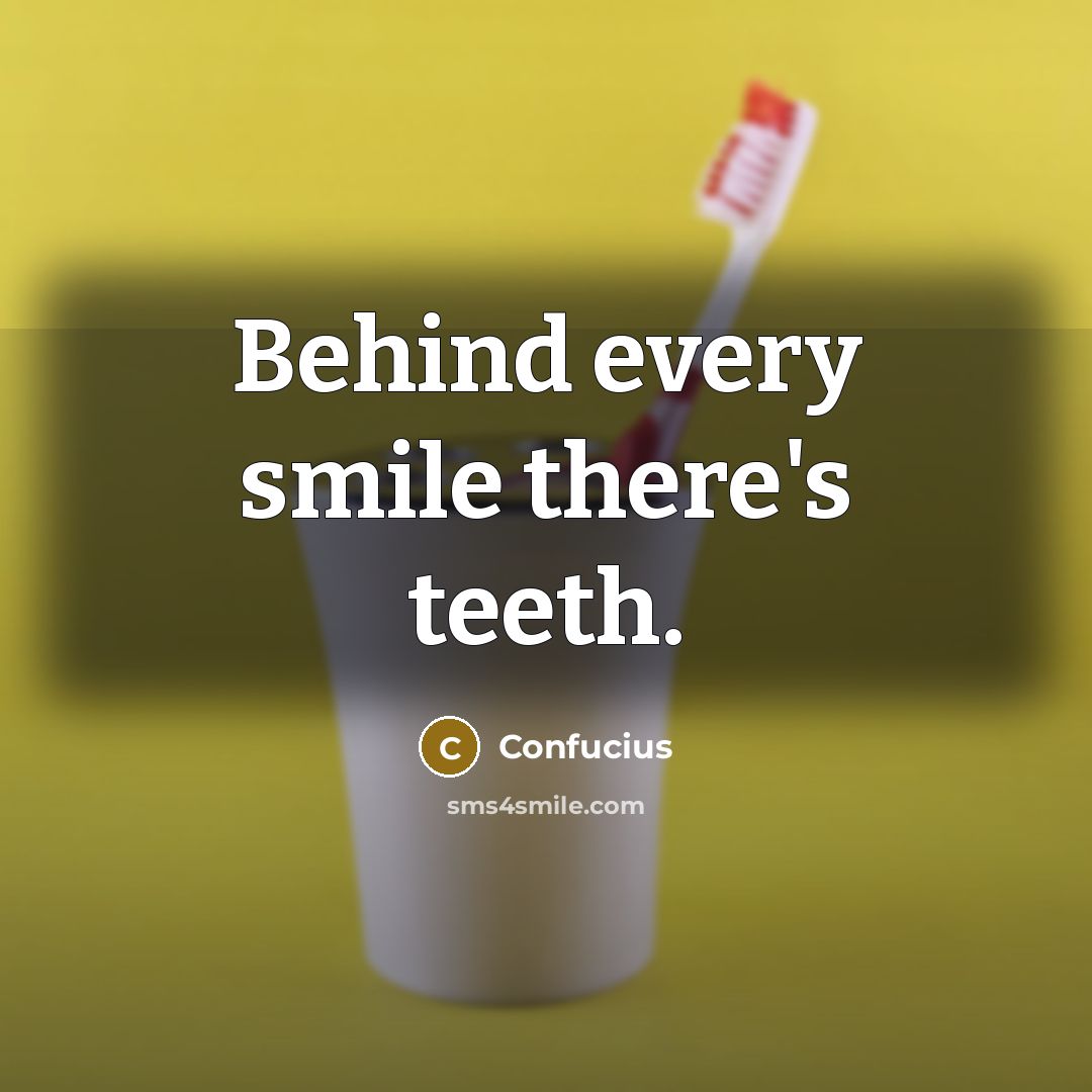 “Behind every smile there's teeth.” quote by Confucius