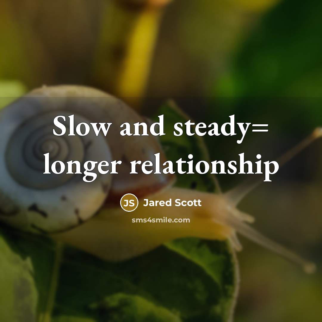 “Slow and steady= longer relationship” quote by Jared Scott