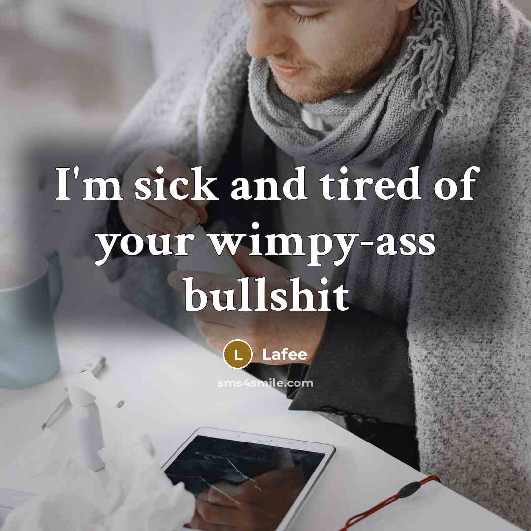 “I'm sick and tired of your wimpy-ass bullshit” quote by Lafee