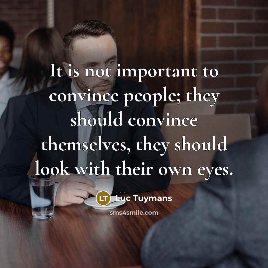 “It is not important to convince people; they should convince themselves, they should look with their own eyes.” quote by Luc Tuymans