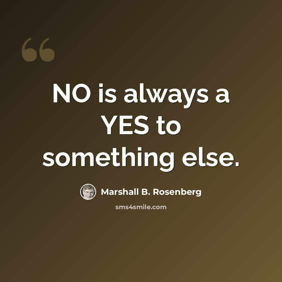 “NO is always a YES to something else.” quote by Marshall B. Rosenberg