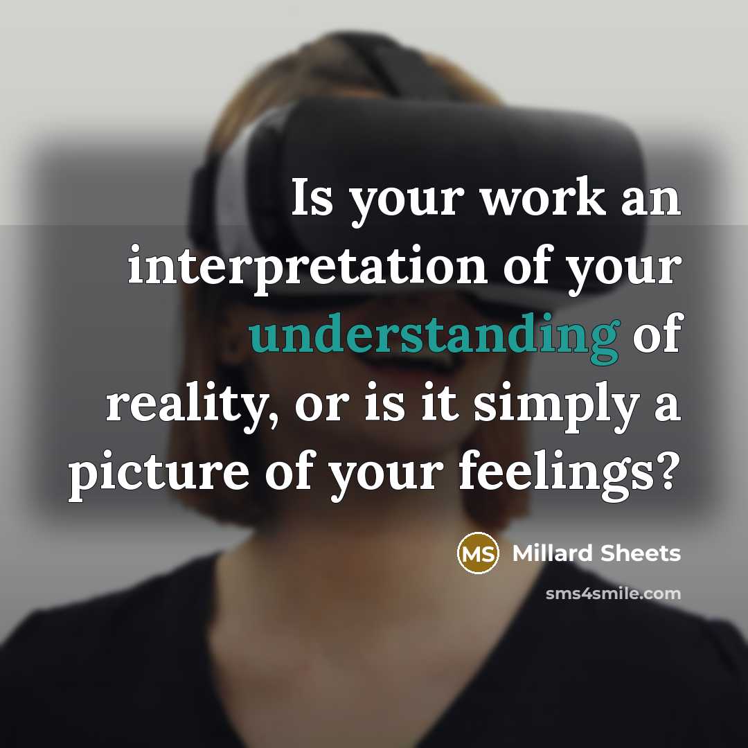 “Is your work an interpretation of your understanding of reality, or is it simply a picture of your feelings?” quote by Millard Sheets
