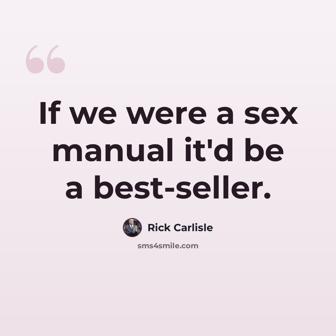 “If we were a sex manual it'd be a best-seller.” quote by Rick Carlisle