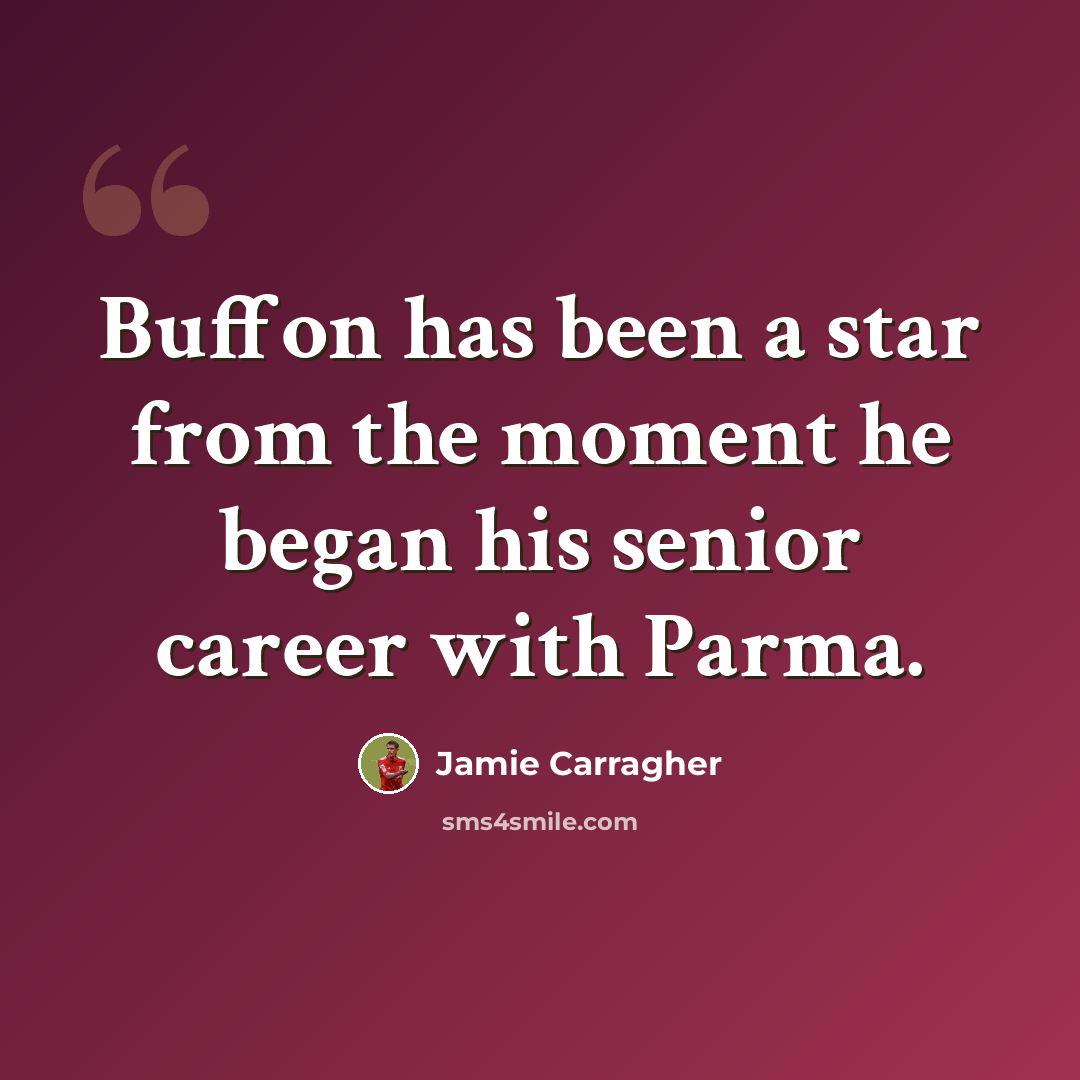 “Buffon has been a star from the moment he began his senior career with Parma.” quote by Jamie Carragher