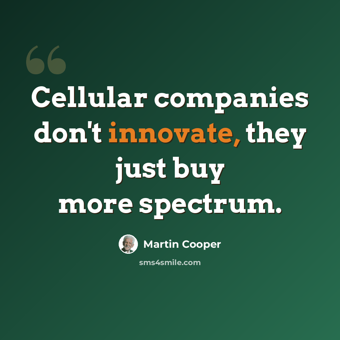 “Cellular companies don't innovate, they just buy more spectrum.” quote by Martin Cooper