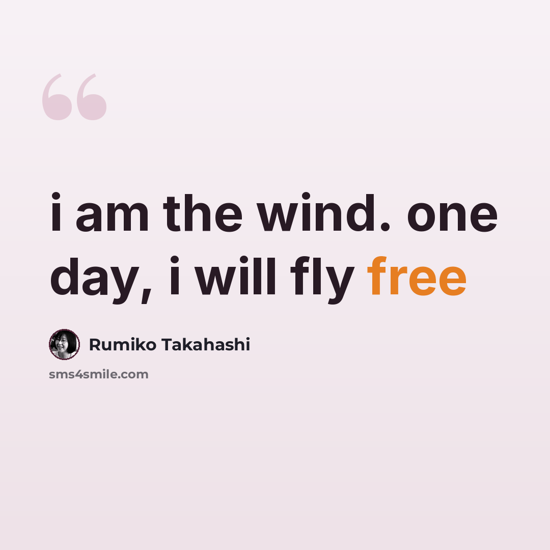 “i am the wind. one day, i will fly free” quote by Rumiko Takahashi