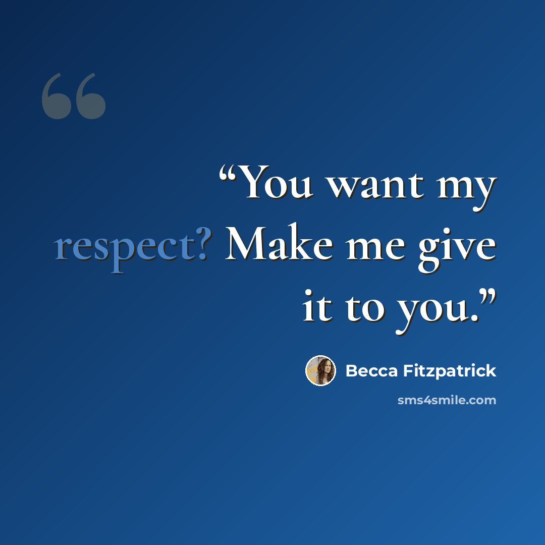“You want my respect? Make me give it to you.” quote by becca fitzpatrick